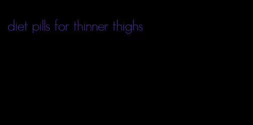 diet pills for thinner thighs