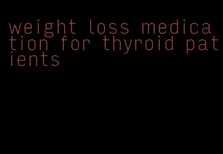 weight loss medication for thyroid patients