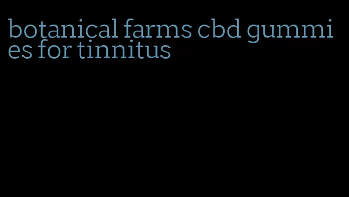 botanical farms cbd gummies for tinnitus