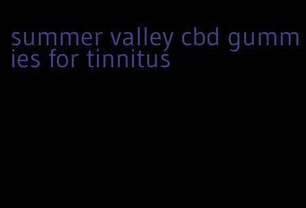 summer valley cbd gummies for tinnitus