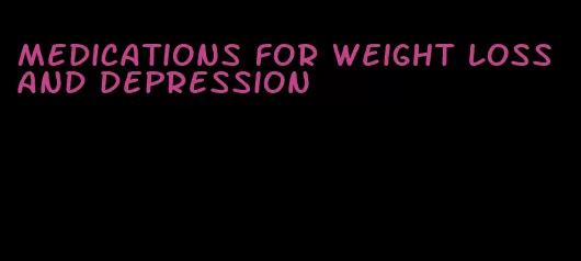 medications for weight loss and depression