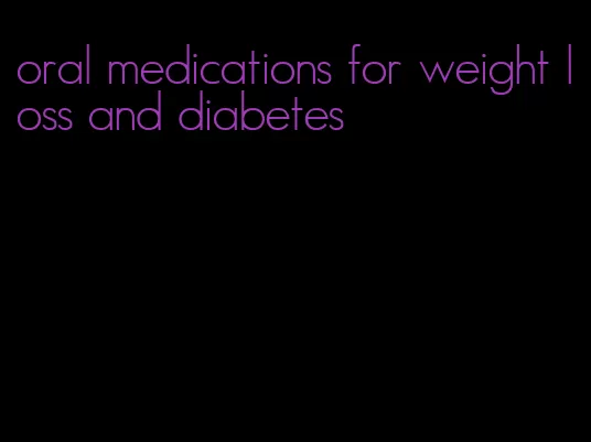 oral medications for weight loss and diabetes