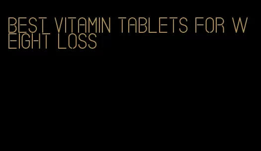 best vitamin tablets for weight loss