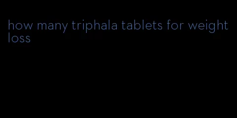 how many triphala tablets for weight loss