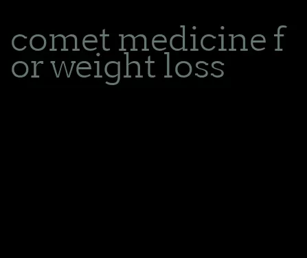 comet medicine for weight loss