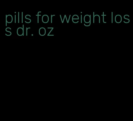 pills for weight loss dr. oz