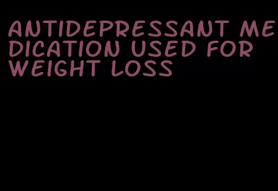 antidepressant medication used for weight loss