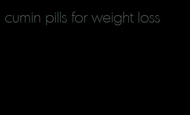 cumin pills for weight loss