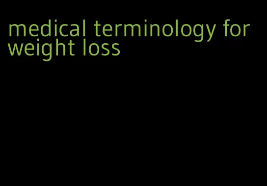 medical terminology for weight loss