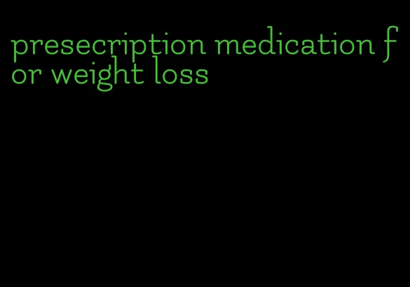 presecription medication for weight loss