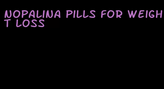 nopalina pills for weight loss