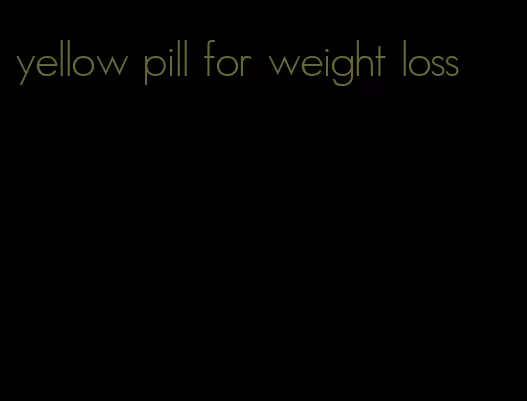 yellow pill for weight loss