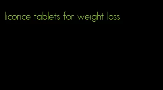 licorice tablets for weight loss