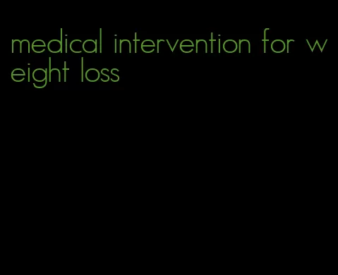 medical intervention for weight loss