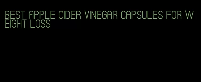 best apple cider vinegar capsules for weight loss