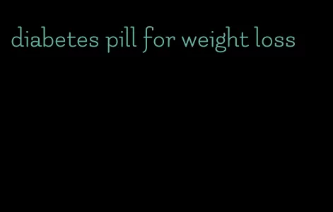 diabetes pill for weight loss