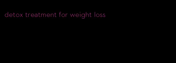 detox treatment for weight loss