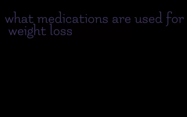 what medications are used for weight loss