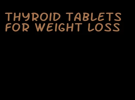 thyroid tablets for weight loss