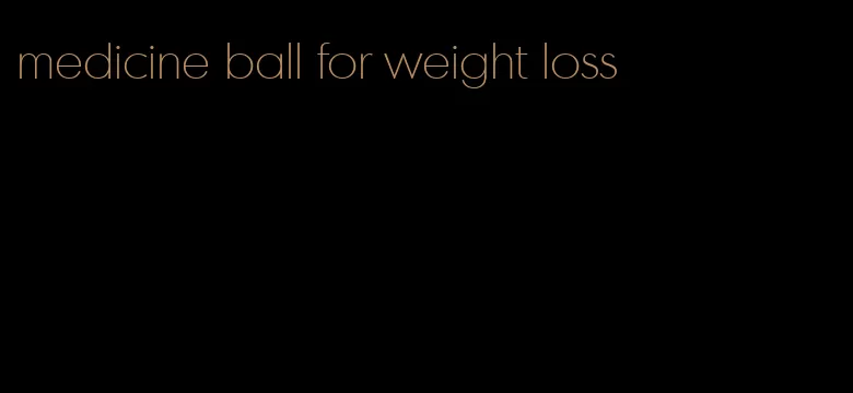 medicine ball for weight loss