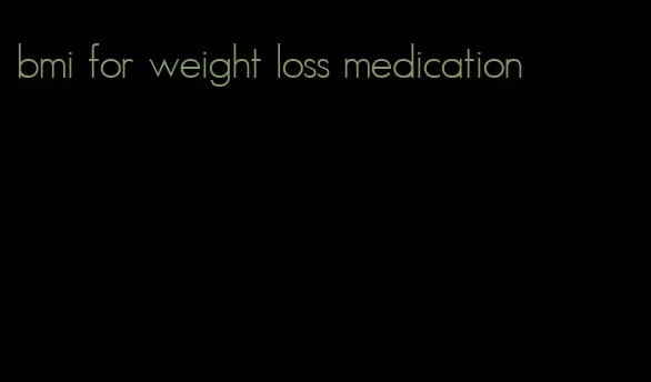 bmi for weight loss medication