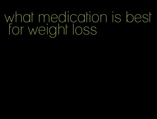 what medication is best for weight loss