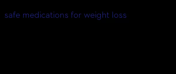 safe medications for weight loss