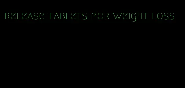 release tablets for weight loss