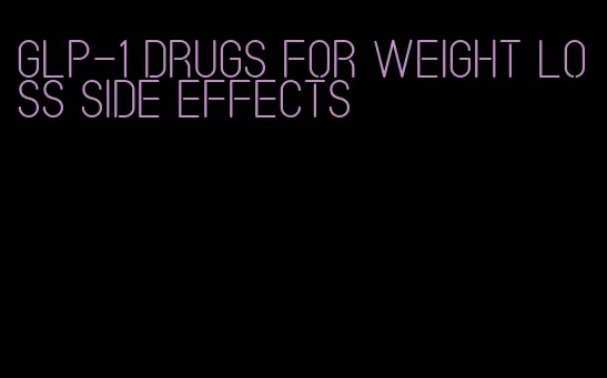 glp-1 drugs for weight loss side effects