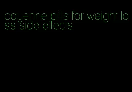 cayenne pills for weight loss side effects