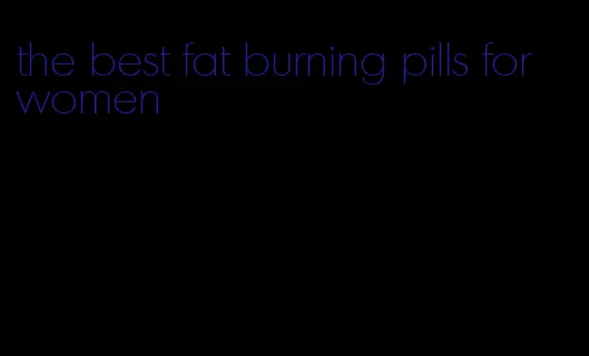 the best fat burning pills for women