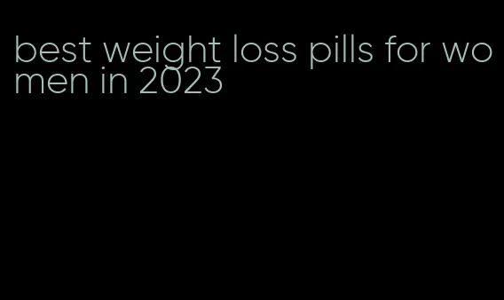 best weight loss pills for women in 2023