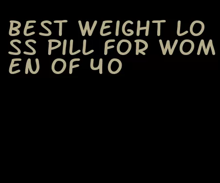 best weight loss pill for women of 40