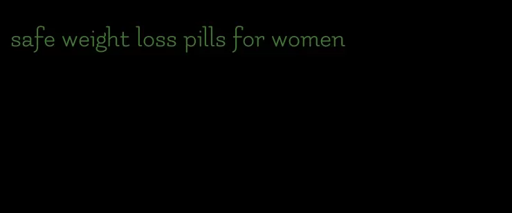 safe weight loss pills for women