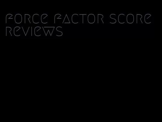 force factor score reviews