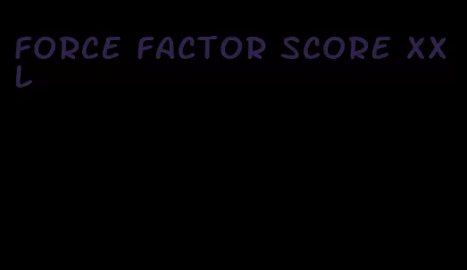 force factor score xxl