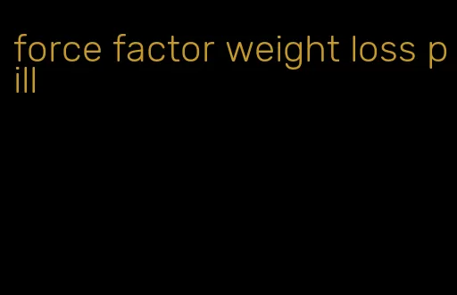 force factor weight loss pill