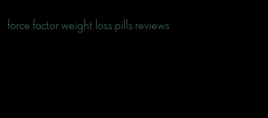 force factor weight loss pills reviews