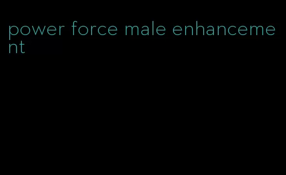 power force male enhancement