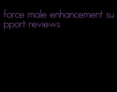 force male enhancement support reviews