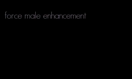 force male enhancement