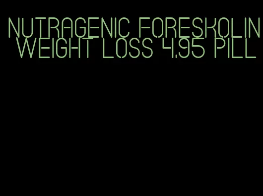 nutragenic foreskolin weight loss 4.95 pill