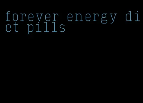 forever energy diet pills