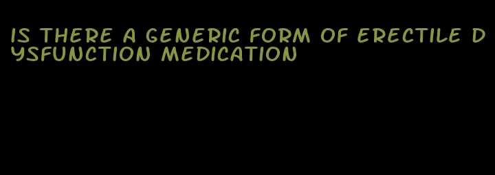 is there a generic form of erectile dysfunction medication