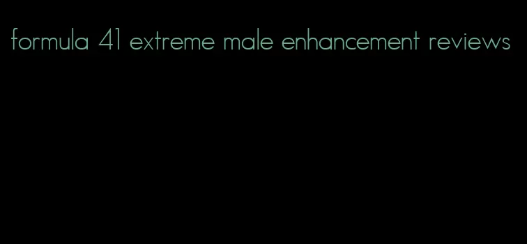 formula 41 extreme male enhancement reviews