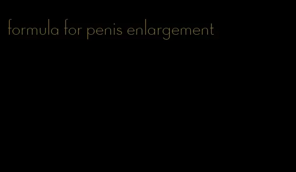 formula for penis enlargement