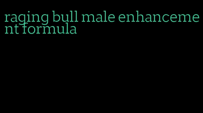 raging bull male enhancement formula