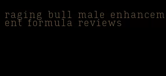 raging bull male enhancement formula reviews