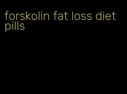 forskolin fat loss diet pills