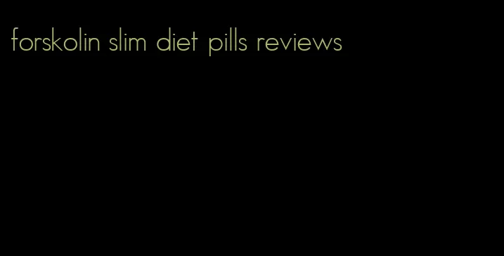 forskolin slim diet pills reviews